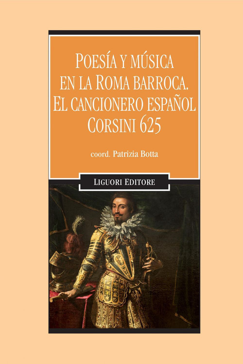 Poes&igrave;a y m&ugrave;sica en la Roma barroca. El cancionero espa&ntilde;ol Corsini 625