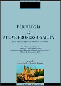 Psicologia e nuove professionalità. Prime riflessioni all'anno della riforma universitaria. Atti del Convegno nazionale (Urbino, 23-24 novembre 2001)