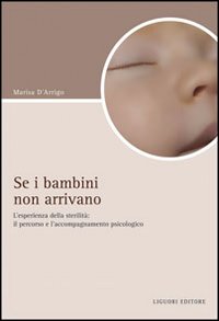 Se i bambini non arrivano. L'esperienza di sterilit&agrave;: il percorso e l'accompagnamento psicologico