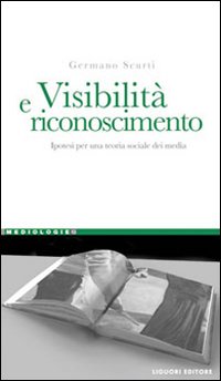 Visibilit&agrave; e riconoscimento. Ipotesi per una teoria sociale dei media