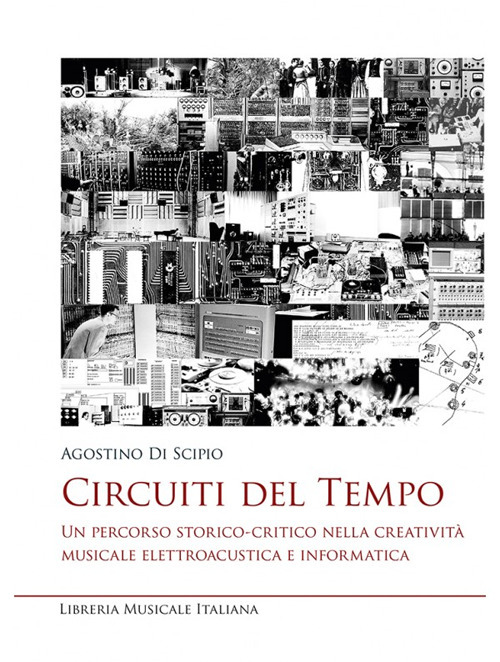 Circuiti del tempo. Un percorso storico-critico nella creativit&agrave; musicale elettroacustica e informatica