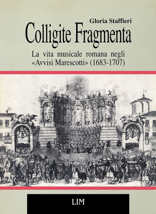 Colligite fragmenta. La vita musicale romana negli &laquo;Avvisi Marescotti&raquo; (1683-1707)