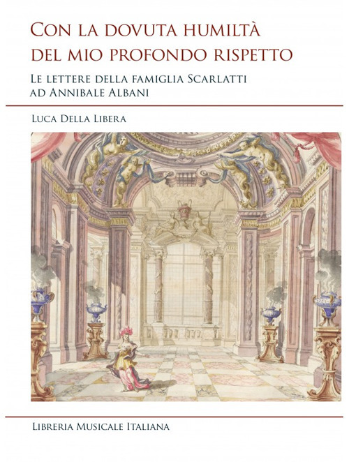 Con la dovuta humilt&agrave; del mio profondo rispetto. Le lettere della famiglia Scarlatti ad Annibale Albani