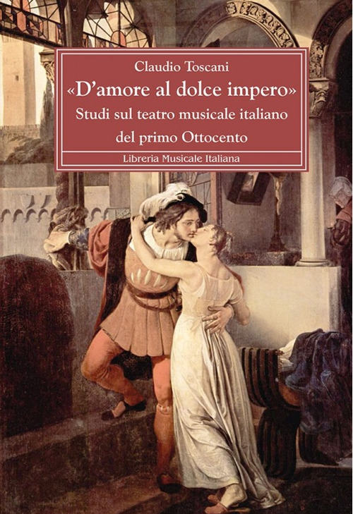 &laquo;D'amore al dolce impero&raquo;. Studi sul teatro musicale italiano del primo Ottocento
