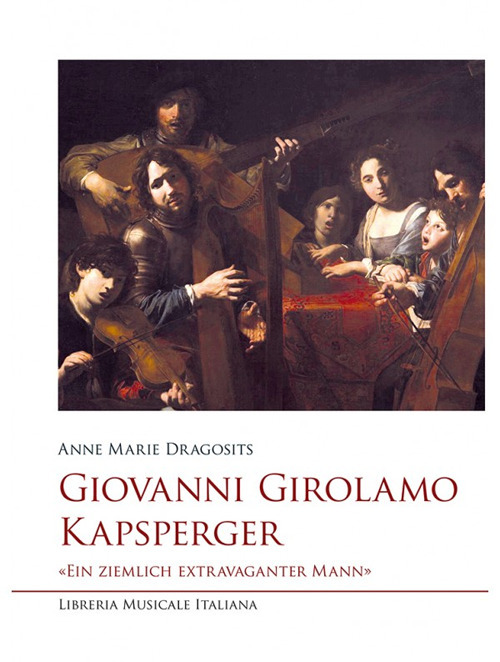 Giovanni Girolamo Kapsperger. &laquo;Ein ziemlich extravaganter Mann&raquo;