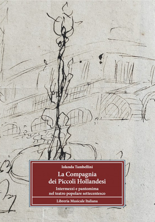 La Compagnia dei Piccoli Hollandesi. Intermezzi e pantomima nel teatro popolare settecentesco