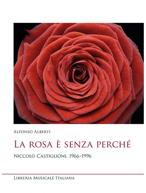 La rosa &egrave; senza perch&eacute;. Niccol&ograve; Castiglioni, 1966-1996