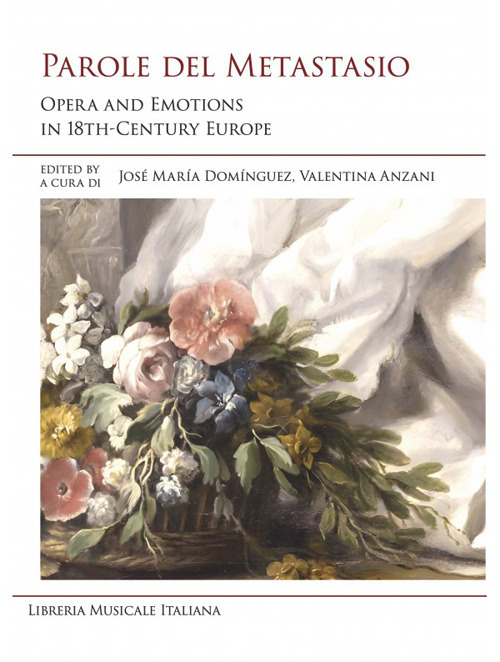 Parole del Metastasio. Opera and emotions in 18th century Europe. Ediz. italiana e inglese