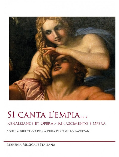 S&igrave; canta l'empia... Renaissance et op&eacute;ra-Rinascimento e opera