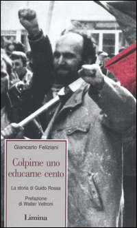 Colpirne uno educarne cento. La storia di Guido Rossa