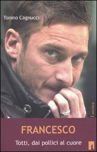 Francesco. Totti dai politici al cuore