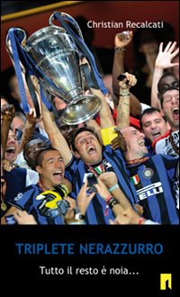 Triplete nerazzurro. Tutto il resto &egrave; noia...