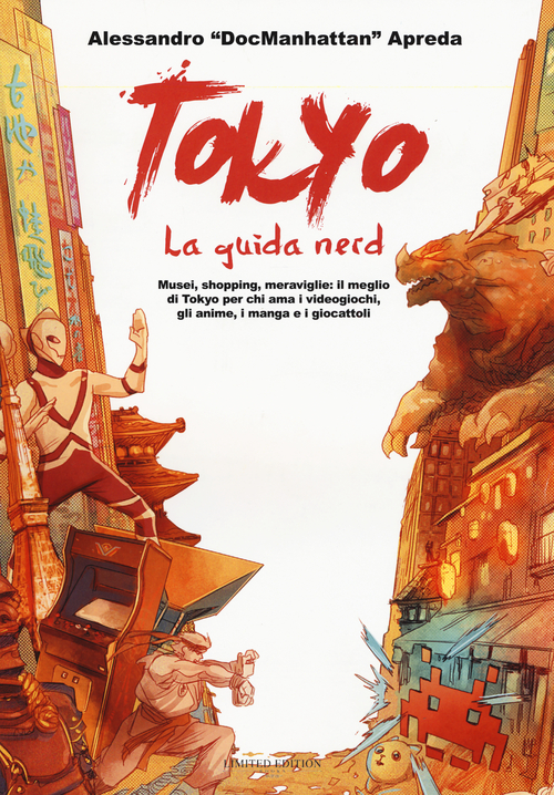 Tokyo. La guida nerd. Musei, shopping, meraviglie: il meglio di Tokyo per chi ama i videogiochi, gli anime, i manga e i giocattoli