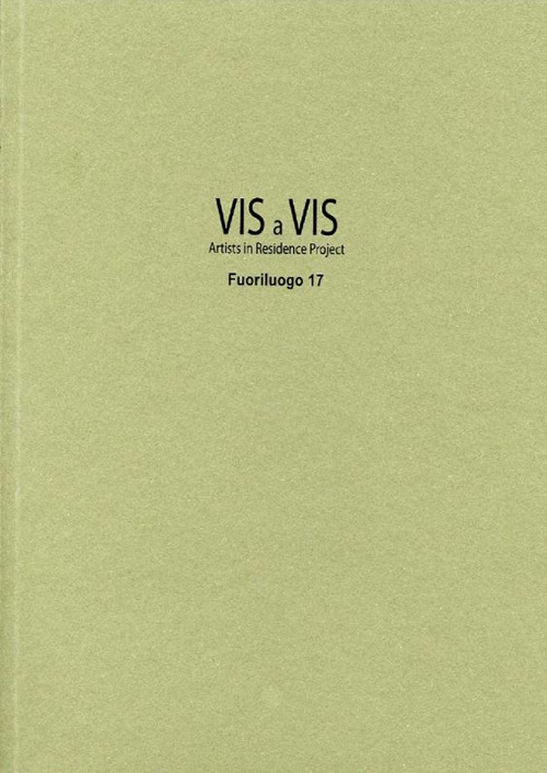 Vis a vis. Fuoriluogo. Artists in residence project