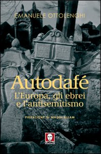 Autodaf&eacute;. L'Europa, gli ebrei e l'antisemitismo