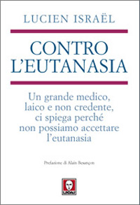 Contro l'eutanasia. Un grande medico, laico e non credente, ci spiega perch&eacute; non possiamo accettare l'eutanasia