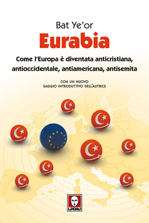 Eurabia. Come l'Europa &egrave; diventata anticristiana, antioccidentale, antiamericana, antisemita