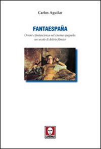 Fantaespan&atilde;. Orrore e fantascienza nel cinema spagnolo: un secolo di delirio filmico