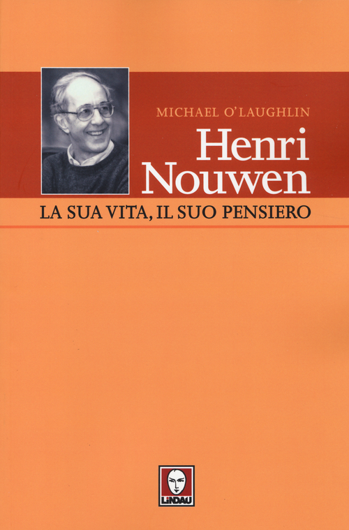 Henri Nouwen. La sua vita, il suo pensiero