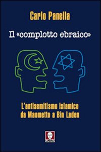 Il &laquo;complotto ebraico&raquo;. L'antisemitismo islamico da Maometto a Bin Laden