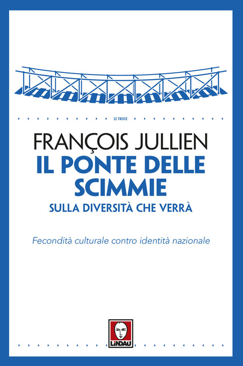 Il ponte delle scimmie. Sulla diversit&agrave; che verr&agrave;. Fecondit&agrave; culturale contro identit&agrave; nazionale