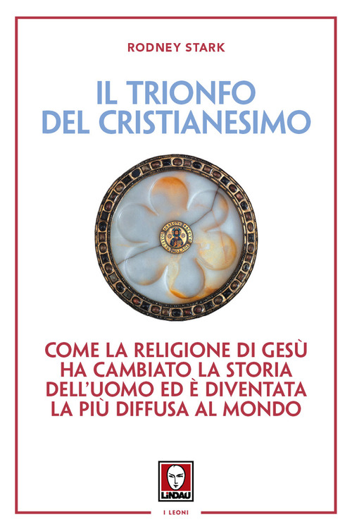 Il trionfo del cristianesimo. Come la religione di Ges&ugrave; ha cambiato la storia dell'uomo ed &egrave; diventata la pi&ugrave; diffusa al mondo
