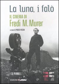 La luna, i falò. Il cinema di Fredi M. Murer