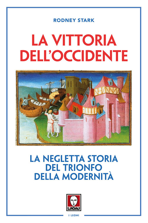 La vittoria dell'Occidente. La negletta storia del trionfo della modernit&agrave;