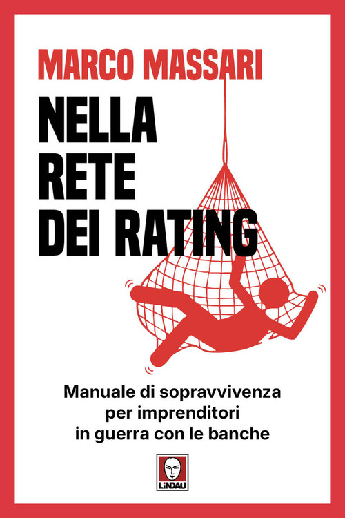 Nella rete dei rating. Manuale di sopravvivenza per imprenditori in guerra con le banche