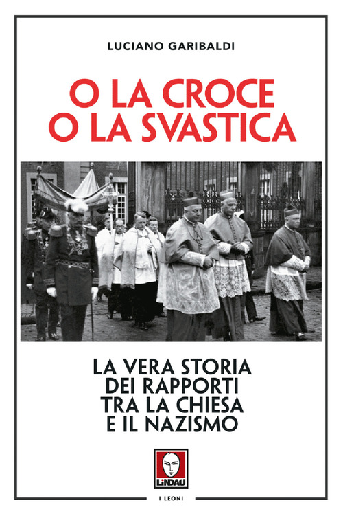 O la croce o la svastica. La vera storia dei rapporti tra la Chiesa e il nazismo