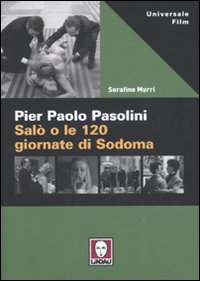 Pier Paolo Pasolini. Sal&ograve; o le 120 giornate di Sodoma