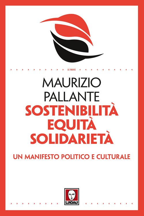 Sostenibilit&agrave;, equit&agrave;, solidariet&agrave;. Un manifesto politico e culturale