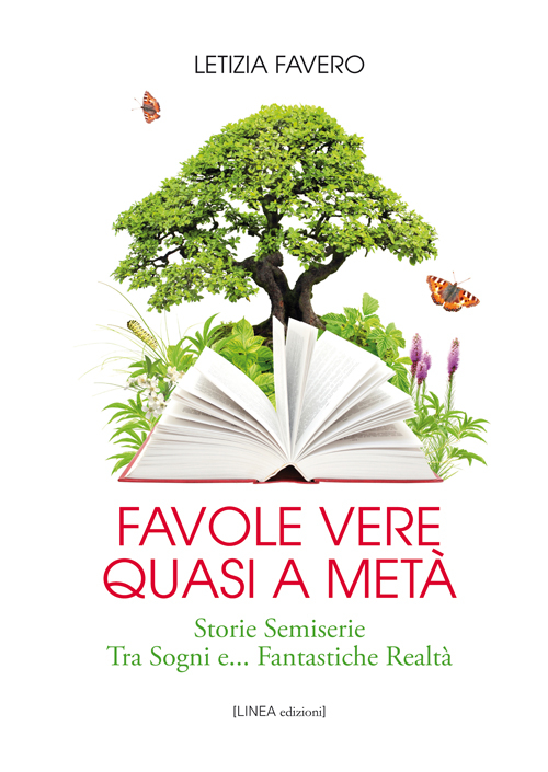 Favole vere quasi a met&agrave;. Storie semiserie fra sogni e... fantastiche realt&agrave;