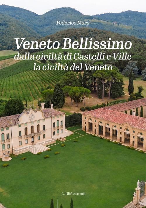 Veneto bellissimo. Dalla civiltà di castelli e ville la civiltà del Veneto