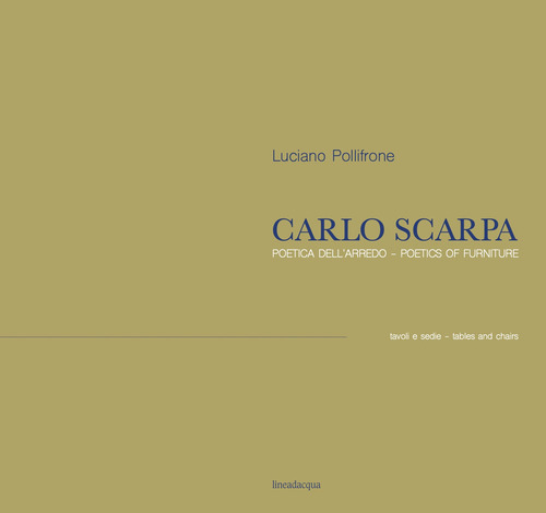 Carlo Scarpa. Poetica dell'arredo. Tavoli e sedie-Poetics of furniture. Tables and chairs