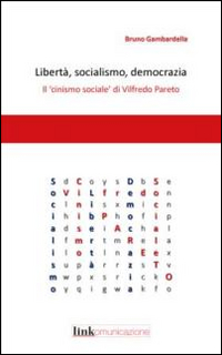 Libert&agrave;, socialismo, democrazia. Il &laquo;cinismo sociale&raquo; di Vilfredo Pareto