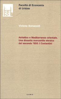 Adriatico e Mediterraneo orientale. Una dinastia mercantile ebraica del secondo '600: i Costantini