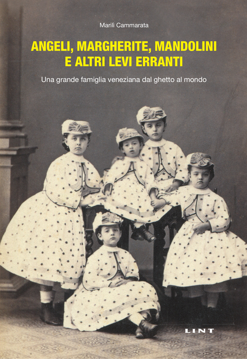 Angeli, margherite, mandolini e altre Levi erranti. Una grande famiglia veneziana dal ghetto al mondo (e alla corte d'Inghilterra)