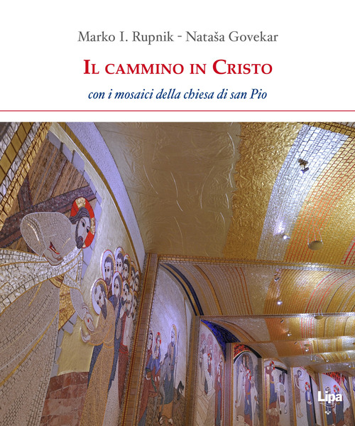 Il cammino in Cristo. Con i mosaici della chiesa di San Pio