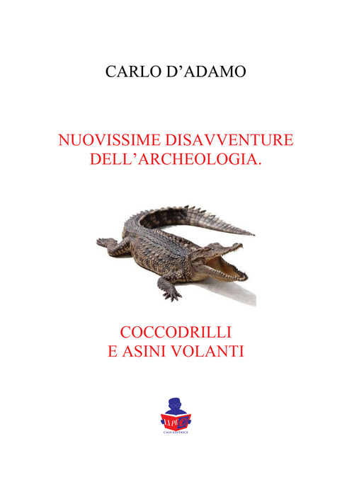 Nuovissime disavventure dell'archeologia coccodrilli e asini volanti