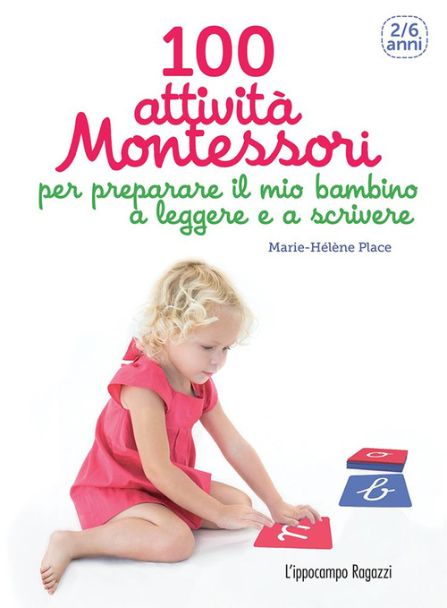 100 attivit&agrave; Montessori per preparare il mio bambino a leggere e a scrivere. 2-6 anni