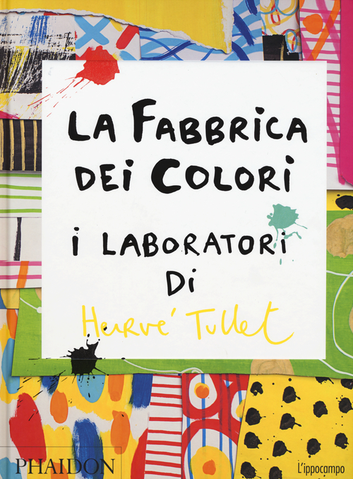La fabbrica dei colori. I laboratori di Herv&egrave; Tullet