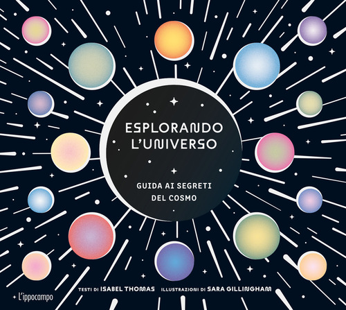 Esplorando l'universo. Guida ai segreti del cosmo. Album scoperte