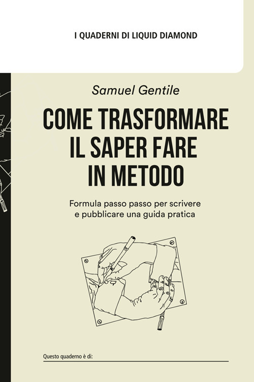 Come trasformare il saper fare in metodo. Formula passo passo per scrivere e pubblicare una guida pratica