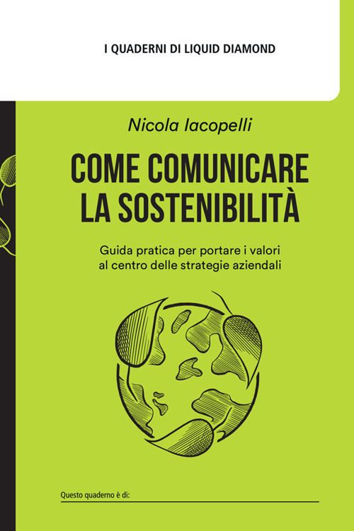 Come comunicare la sostenibilità. Guida pratica per portare i valori al centro delle strategie aziendali