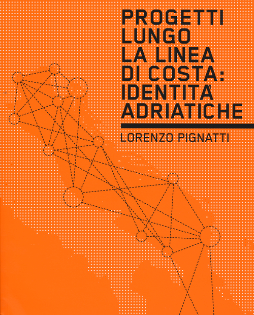 Progetti lungo la linea di costa. Identit&agrave; adriatiche