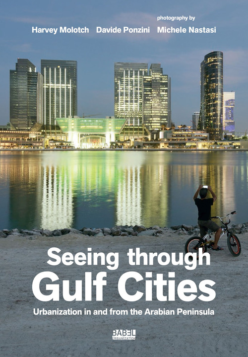 Seeing through gulf cities. Urbanization in and from the Arabian Peninsula