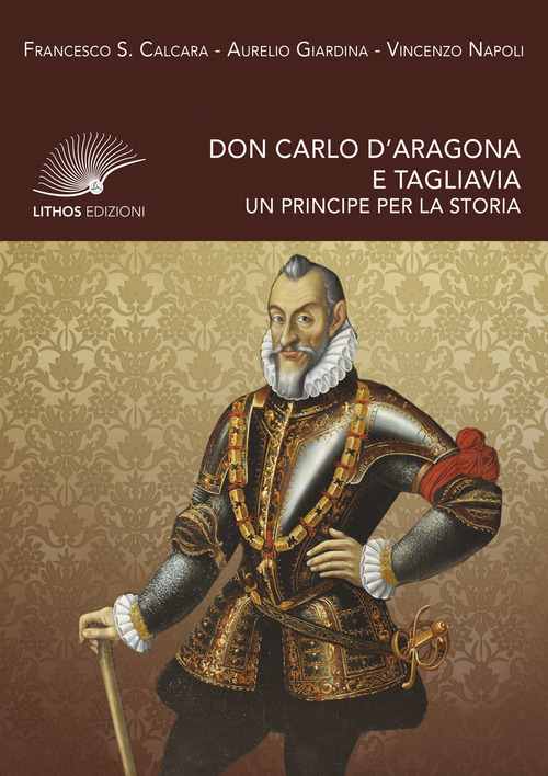 Don Carlo d'Aragona e Tagliavia. Un principe per la storia