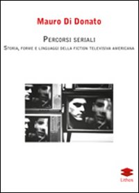 Percorsi seriali. Storia, forme e linguaggi della fiction televisiva americana