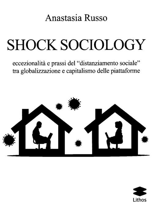 Shock sociology. Eccezionalit&agrave; e prassi del &laquo;distanziamento sociale&raquo; tra globalizzazione e capitalismo delle piattaforme